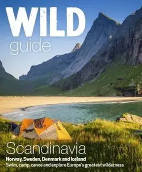 Wild Guide Scandinavia (Norway, Sweden, Iceland and Denmark), Paperback/Benjamin Love