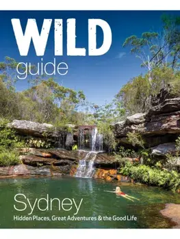 Wild Guide Sydney Australia. Swimming, hiking, beach, forest and sunset adventures, Paperback/Cat Smith
