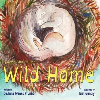 Wild Home (Dyslexia Font Edition): A baby squirrel's story of kindness and love, Paperback/Erin Gentry
