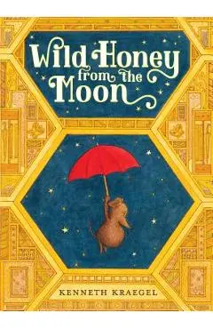 Wild Honey from the Moon - Kenneth Kraegel