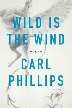 Wild Is the Wind: Poems, Paperback/Carl Phillips
