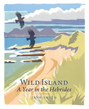 Wild Island. A Year in the Hebrides, New in Paperback, Paperback/Jane Smith
