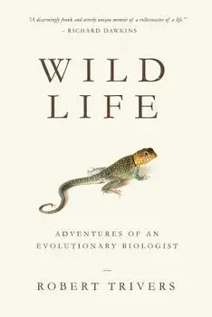 Wild Life: Adventures of an Evolutionary Biologist, Paperback/Robert Trivers