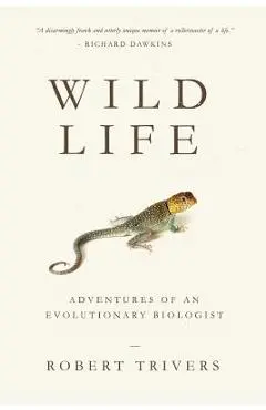 Wild Life: Adventures of an Evolutionary Biologist - Robert Trivers