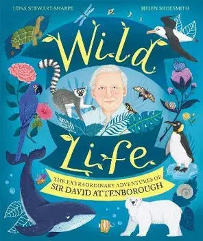 Wild Life. The Extraordinary Adventures of Sir David Attenborough, Paperback/Leisa Stewart-Sharpe