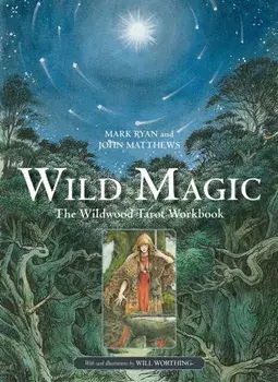 Wild Magic. The Wildwood Tarot Workbook, Paperback/Mark Ryan