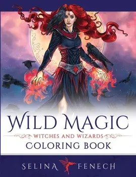 Wild Magic - Witches and Wizards Coloring Book, Paperback/Selina Fenech