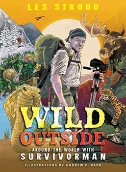 Wild Outside: Around the World with Survivorman, Paperback/Les Stroud