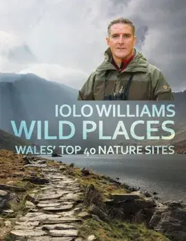 Wild Places. Wales' Top 40 Nature Sites, Paperback/Iolo Williams