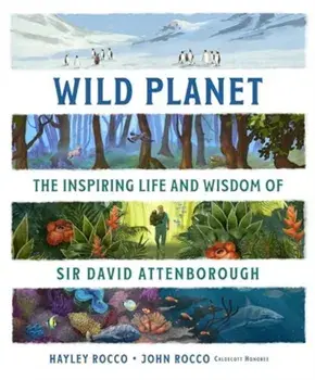 Wild Planet. The Inspiring Life and Wisdom of Sir David Attenborough, Paperback/Hayley Rocco
