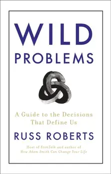 Wild Problems. A Guide to the Decisions That Define Us, Paperback/Russ Roberts