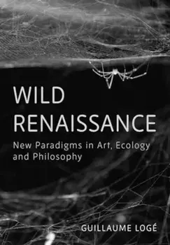 Wild Renaissance. New Paradigms in Art, Ecology, and Philosophy, Paperback/***