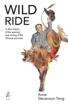 Wild Ride. A short history of the opening and closing of the Chinese economy, Paperback/Anne Stevenson-Yang