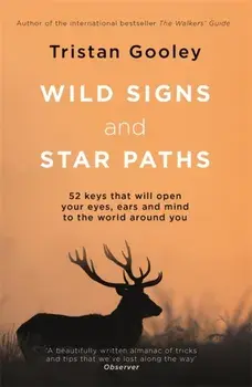 Wild Signs and Star Paths. 'A beautifully written almanac of tricks and tips that we've lost along the way' Observer, Paperback/Tristan Gooley