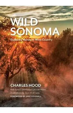 Wild Sonoma: Exploring Nature in Wine Country - Charles Hood