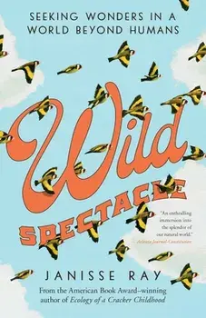 Wild Spectacle. Seeking Wonders in a World beyond Humans, Paperback/Janisse Ray