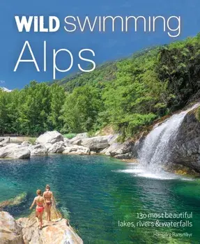 Wild Swimming Alps. 130 lakes, rivers and waterfalls in Austria, Germany, Switzerland, Italy and Slovenia, Paperback/Hansjoerg Ransmayr
