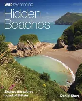 Wild Swimming Hidden Beaches, Paperback/Daniel Start
