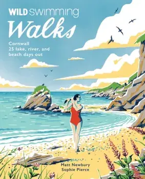 Wild Swimming Walks Cornwall. 28 coast, lake and river days out, Paperback/Matt Newbury