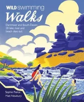 Wild Swimming Walks Dartmoor and South Devon, Paperback/Sophie Pierce