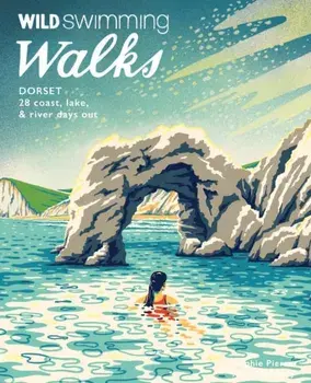 Wild Swimming Walks Dorset & East Devon. 28 coast, lake & river days out, Paperback/Matt Newbury