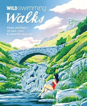 Wild Swimming Walks Peak District. 28 river, lake & waterfall days out, Paperback/Matt Heason
