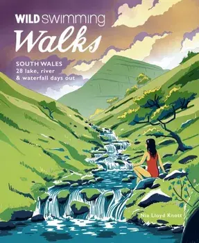 Wild Swimming Walks South Wales. 28 lake, river, waterfall and coastal days out in the Brecon Beacons, Gower and Wye Valley, Paperback/***
