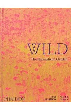 Wild: The Naturalistic Garden - Noel Kingsbury