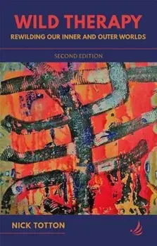 Wild Therapy (second edition). Rewilding our inner and outer worlds, 2 Revised edition, Paperback/Nick Totton