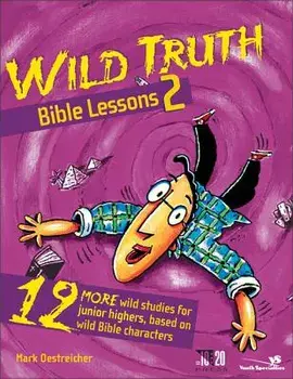 Wild Truth Bible Lessons 2: 12 More Wild Studies for Junior Highers, Based on Wild Bible Characters, Paperback/Mark Oestreicher