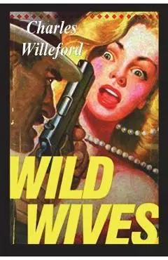 Wild Wives - Charles Willeford