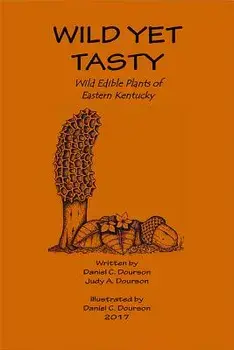 Wild Yet Tasty: A Guide to Edible Plants of Eastern Kentucky, Paperback/Dan Dourson