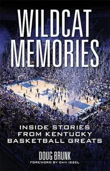 Wildcat Memories: Inside Stories from Kentucky Basketball Greats, Paperback/Doug Brunk