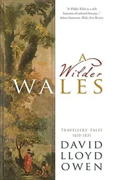 Wilder Wales. Travellers' Tales 1610-1831, Paperback/David Lloyd Owen