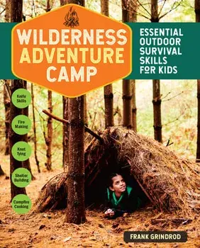Wilderness Adventure Camp: Essential Outdoor Survival Skills for Kids, Paperback/Frank Grindrod
