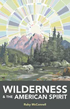 Wilderness and the American Spirit, Paperback/Ruby McConnell