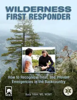 Wilderness First Responder: How to Recognize, Treat, and Prevent Emergencies in the Backcountry, Paperback/Buck Tilton