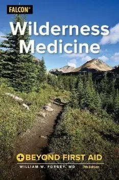 Wilderness Medicine: Beyond First Aid, Paperback/William W. Forgey