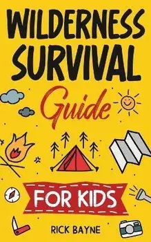 Wilderness Survival Guide for Kids, Paperback/Rick Bayne