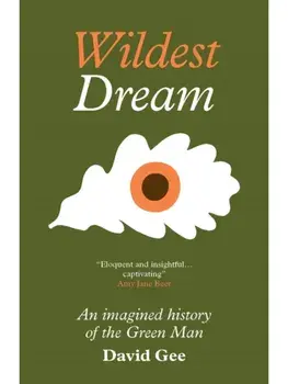 Wildest Dream. An imagined history of the Green Man, Paperback/David Gee