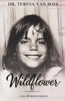 Wildflower: A Tale Of Transcendence, Paperback/Teresa Van Woy
