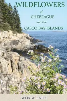 Wildflowers of Chebeague and the Casco Bay Islands, Paperback/George Bates