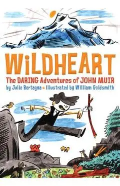 Wildheart: The Daring Adventures of John Muir - Julie Bertagna