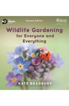 Wildlife Gardening for Everyone and Everything - Kate Bradbury