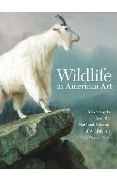 Wildlife in American Art: Masterworks from the National Museum of Wildlife Art - Adam Duncan Harris