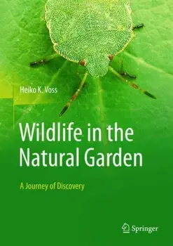 Wildlife in the Natural Garden. A Journey of Discovery, Hardback/Heiko K. Voss