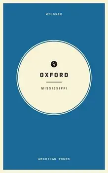 Wildsam Field Guides Oxford, Mississippi, Paperback/Taylor Bruce