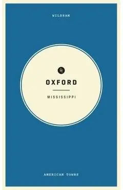 Wildsam Field Guides: Oxford, Mississippi - Taylor Bruce