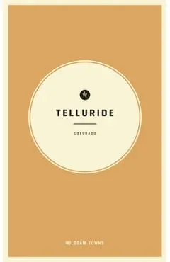 Wildsam Field Guides: Telluride, Colorado - Rebecca Worby