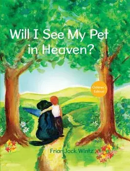 Will I See My Pet in Heaven?, Hardcover/Jack Wintz